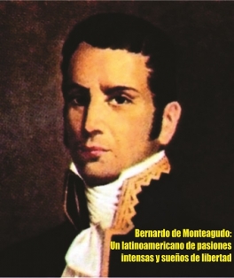 Bernardo de Monteagudo: Un latinoamericano de pasiones intensas y sueños de libertad