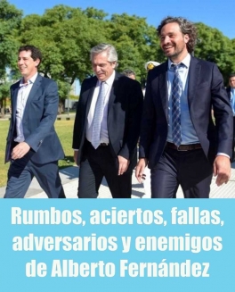 Rumbos, aciertos, fallas, adversarios y enemigos de Alberto Fernández Rumbos, aciertos, fallas, adversarios y enemigos de Alberto Fernández