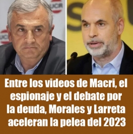 Entre los videos de Macri, el espionaje ilegal y el debate por la deuda, Morales y Larreta aceleran la pelea del 2023