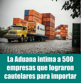 La Aduana intima a 500 empresas que lograron cautelares para importar