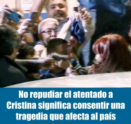 No repudiar el atentado a Cristina significa consentir una tragedia que afecta al país