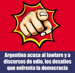 Argentina acusa al lawfare y a los discursos de odio, los desafíos que enfrenta la democracia
