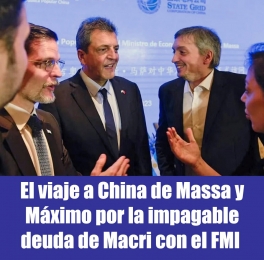El viaje a China de Massa y Máximo por la impagable deuda de Macri con el FMI 