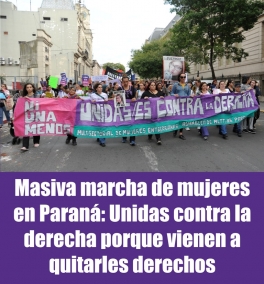 Masiva marcha de mujeres en Paraná: Unidas contra la derecha porque vienen a quitarles derechos
