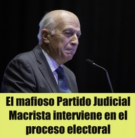 El mafioso Partido Judicial Macrista interviene en el proceso electoral El mafioso Partido Judicial Macrista interviene en el proceso electoral
