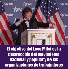 El objetivo del cipayo Milei es la destrucción del movimiento nacional y popular y de las organizaciones de trabajadores El objetivo del cipayo Milei es la destrucción del movimiento nacional y popular y de las organizaciones de trabajadores