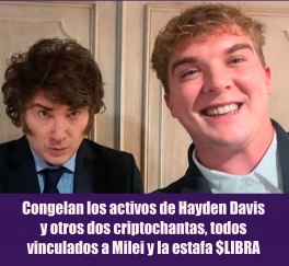 Congelan los activos de Hayden Davis y otros dos criptochantas, todos vinculados a Milei y la estafa $LIBRA Congelan los activos de Hayden Davis y otros dos criptochantas, todos vinculados a Milei y la estafa $LIBRA