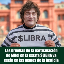 Las pruebas de la participación de Milei en la estafa $LIBRA ya está en las manos de la justicia Las pruebas de la participación de Milei en la estafa $LIBRA ya está en las manos de la justicia