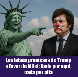 Las falsas promesas de Trump a favor de Milei: Nada por aqui, nada por alla Las falsas promesas de Trump a favor de Milei: Nada por aqui, nada por alla