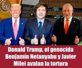 Donald Trump, el genocida Benjamín Netanyahu y Javier Milei avalan la tortura Donald Trump, el genocida Benjamín Netanyahu y Javier Milei avalan la tortura