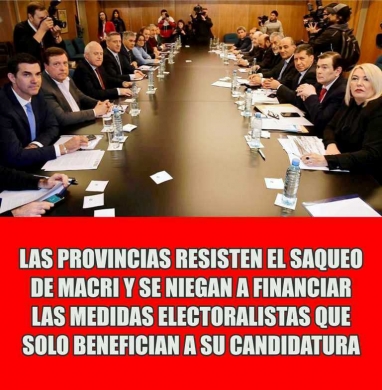 Gobernadores en contra de las medidas electoralistas de Macri que saquean la coparticipación