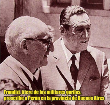 Frondizi, títere de los militares gorilas, proscribe a Perón en la provincia de Buenos Aires