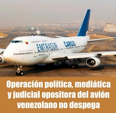 Operación política, mediática y judicial opositora del avión venezolano no despega