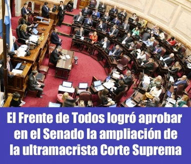 El Frente de Todos logró aprobar en el Senado la ampliación de la ultra macrista Corte Suprema