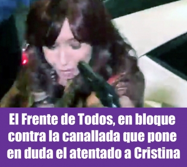 El Frente de Todos, en bloque contra la canallada que pone en duda el atentado a Cristina