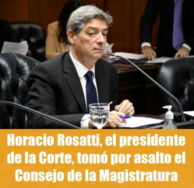 Horacio Rosatti, el presidente de la Corte, tomó por asalto el Consejo de la Magistratura
