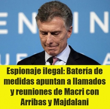Espionaje ilegal: Batería de medidas apuntan a llamados y reuniones de Macri con Arribas y Majdalani