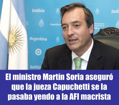 El ministro Martín Soria aseguró que la jueza Capuchetti se la pasaba yendo a la AFI macrista
