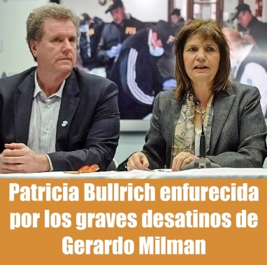 Patricia Bullrich enfurecida por los graves desatinos de Gerardo Milman