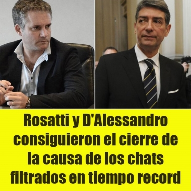 Rosatti y D'Alessandro consiguieron el cierre de la causa de los chats filtrados en tiempo récord