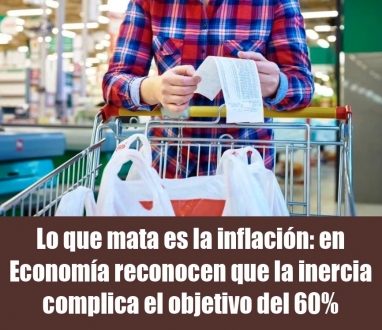Lo que mata es la inflación: en Economía reconocen que la inercia complica el objetivo del 60%