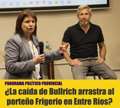 ¿La caída de Bullrich arrastra al porteño Frigerio en Entre Ríos?