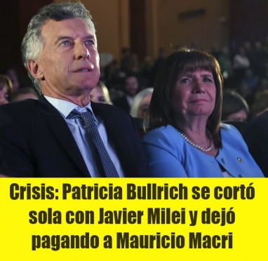 Crisis: Patricia Bullrich se cortó sola con Javier Milei y dejó pagando a Mauricio Macri