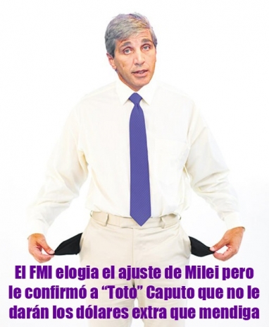 El FMI elogia el ajuste de Milei pero le confirmó a Toto Caputo que no le darán los dólares extra que mendiga