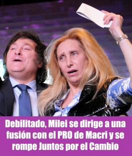 Debilitado, Milei se dirige a una fusión con el PRO de Macri y se rompe Juntos por el Cambio