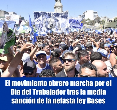 El movimiento obrero marcha por el Día del Trabajador tras la media sanción de la nefasta ley Bases