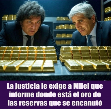 La justicia le exige a Milei que informe donde está el oro de las reservas que se encanutó