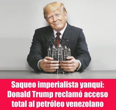 Saqueo imperialista yanqui: Donald Trump reclamó acceso total al petróleo venezolano