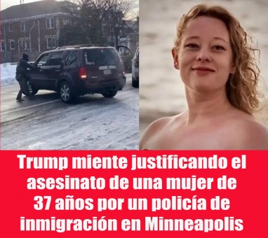 Trump miente justificando el asesinato de una mujer de 37 años por un policía de inmigración en Minneapolis