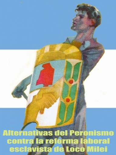 Alternativas del Peronismo contra la reforma laboral esclavista de Loco Milei