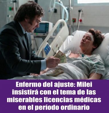 Enfermo del ajuste: Milei insistirá con el tema de las miserables licencias médicas en el período ordinario